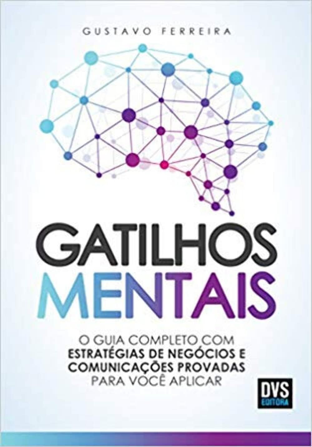 Gatilhos Mentais - O Guia Completo com Estrategias de Negocios e Comunicacoes Provadas Para Voce Aplicar (Em Portugues do Brasil)